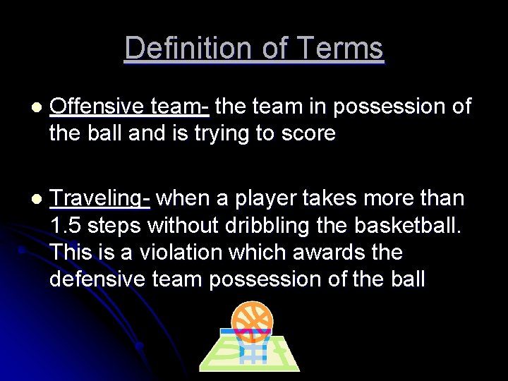 Definition of Terms l Offensive team- the team in possession of the ball and