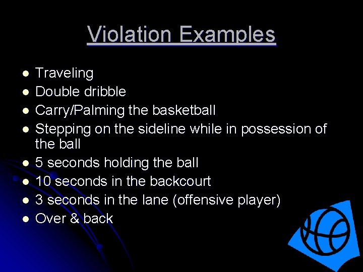 Violation Examples l l l l Traveling Double dribble Carry/Palming the basketball Stepping on