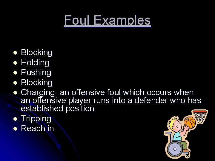 Foul Examples l l l l Blocking Holding Pushing Blocking Charging- an offensive foul