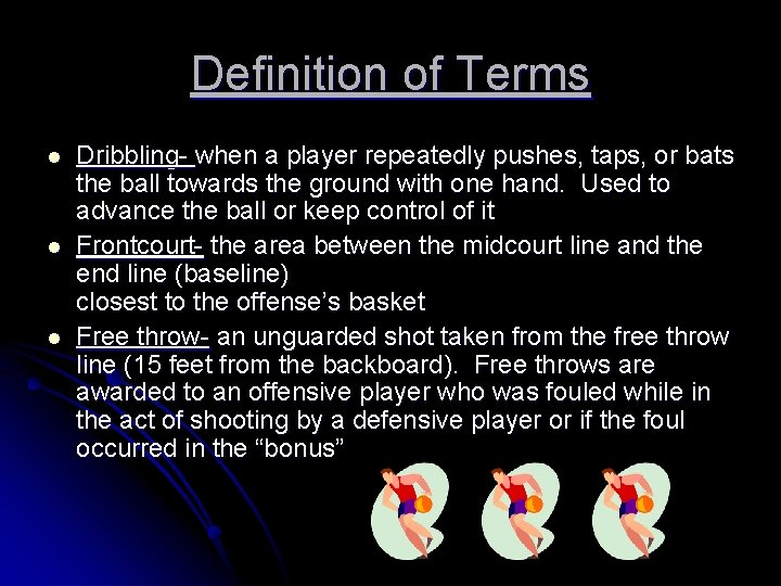 Definition of Terms l l l Dribbling- when a player repeatedly pushes, taps, or