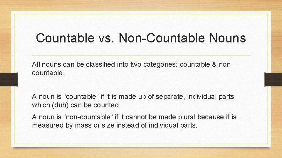 Countable vs. Non-Countable Nouns All nouns can be classified into two categories: countable &