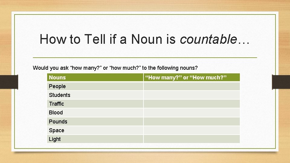 How to Tell if a Noun is countable… Would you ask “how many? ”