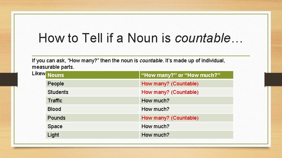 How to Tell if a Noun is countable… If you can ask, “How many?