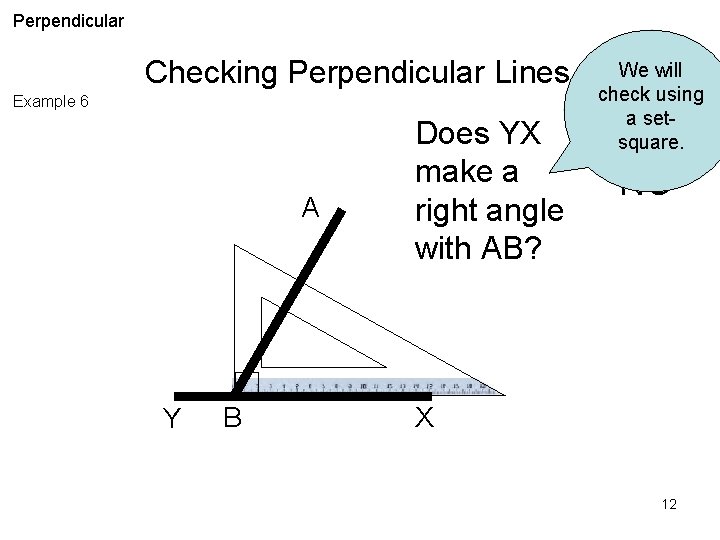Perpendicular Checking Perpendicular Lines Example 6 A Y B Does YX make a right