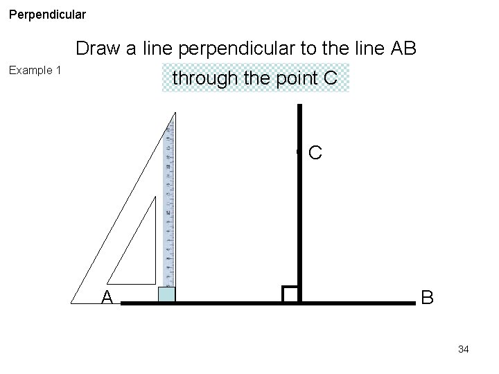 Perpendicular Draw a line perpendicular to the line AB Example 1 through the point
