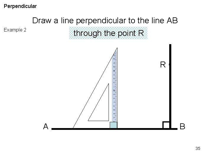 Perpendicular Draw a line perpendicular to the line AB Example 2 through the point