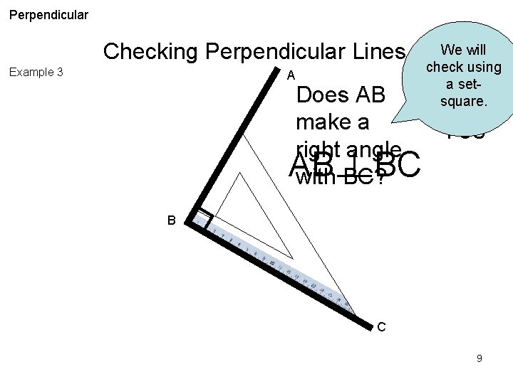Perpendicular Checking Perpendicular Lines Example 3 A We will check using a setsquare. Does