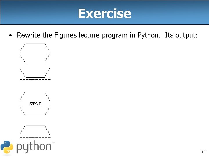 Exercise • Rewrite the Figures lecture program in Python. Its output: ______ / 