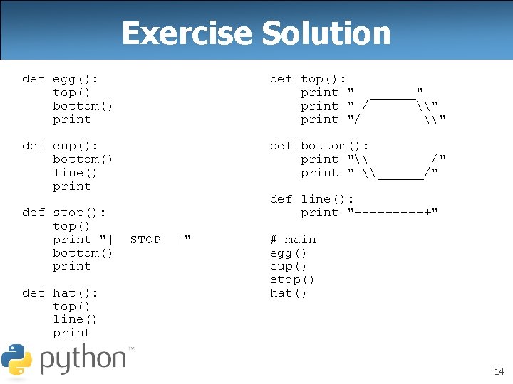 Exercise Solution def egg(): top() bottom() print def top(): print " ______" print "