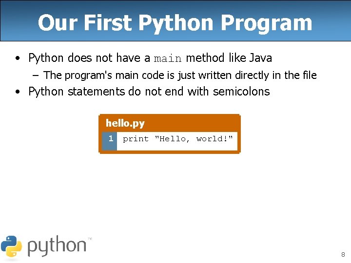 Our First Python Program • Python does not have a main method like Java