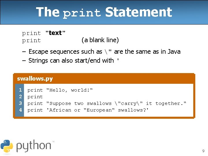 The print Statement print "text" print (a blank line) – Escape sequences such as