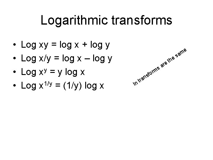 Logarithmic transforms • • Log xy = log x + log y Log x/y