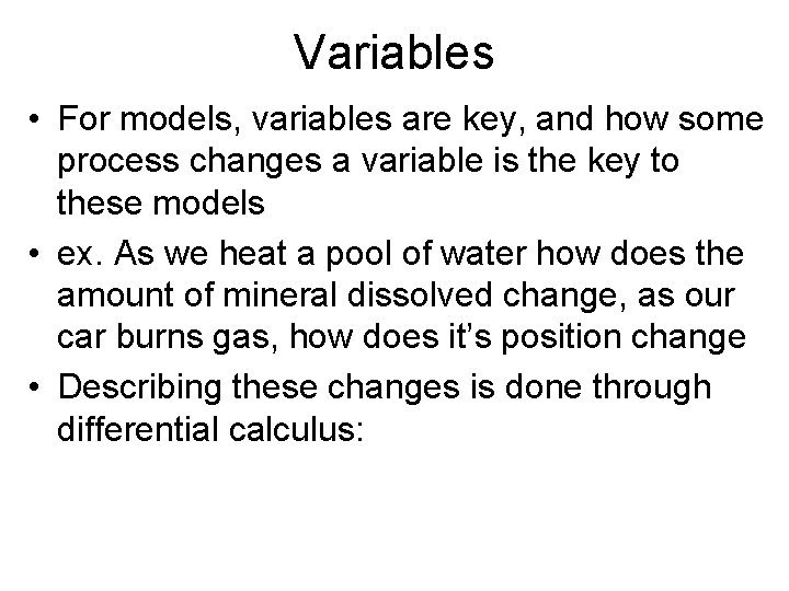 Variables • For models, variables are key, and how some process changes a variable