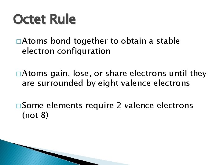 Octet Rule � Atoms bond together to obtain a stable electron configuration � Atoms