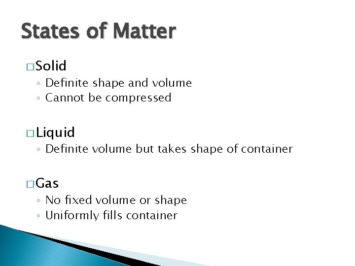 States of Matter � Solid ◦ Definite shape and volume ◦ Cannot be compressed