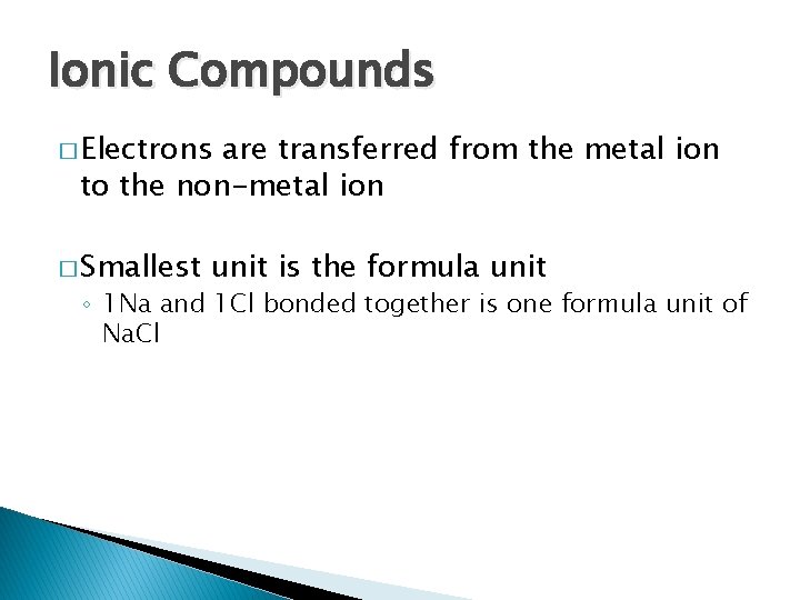 Ionic Compounds � Electrons are transferred from the metal ion to the non-metal ion