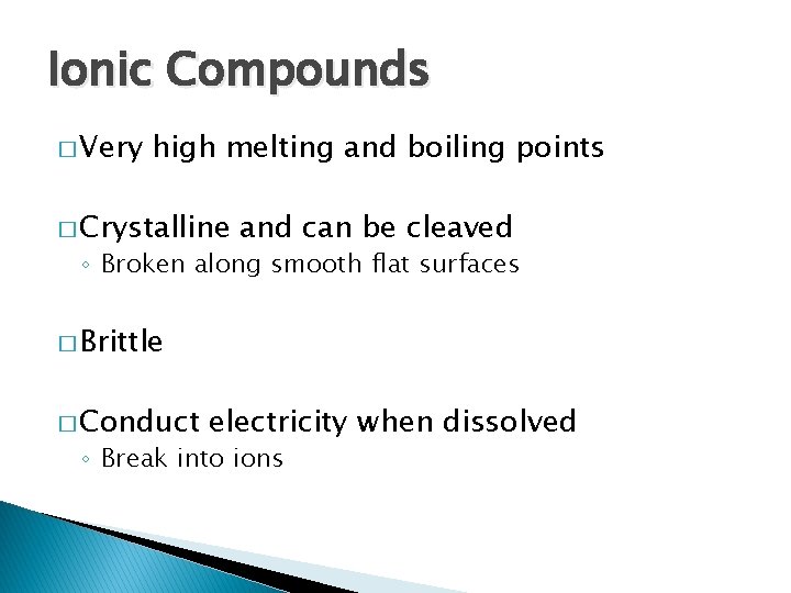 Ionic Compounds � Very high melting and boiling points � Crystalline and can be