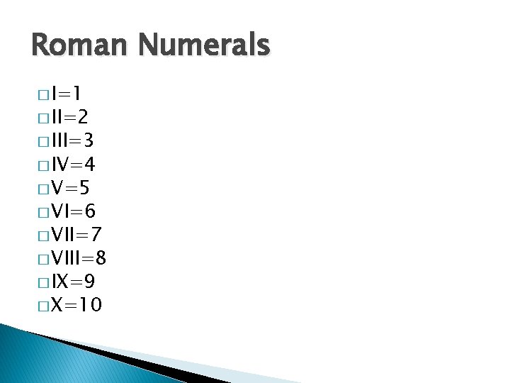 Roman Numerals � I=1 � II=2 � III=3 � IV=4 � V=5 � VI=6