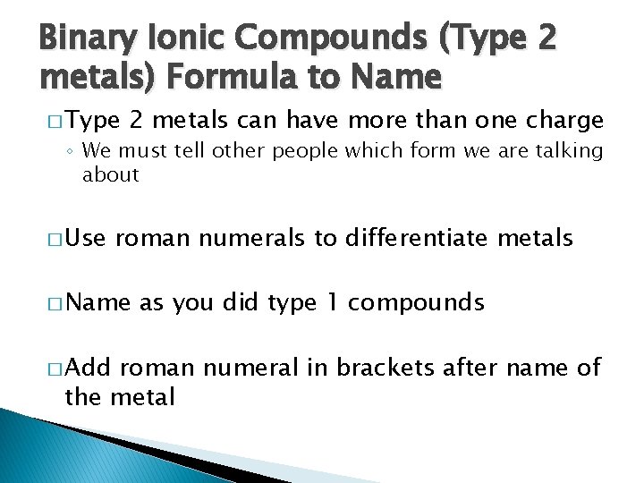 Binary Ionic Compounds (Type 2 metals) Formula to Name � Type 2 metals can