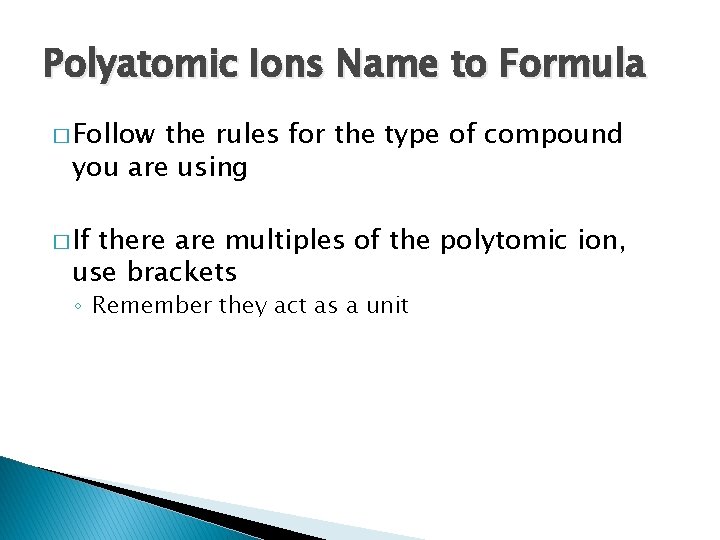Polyatomic Ions Name to Formula � Follow the rules for the type of compound