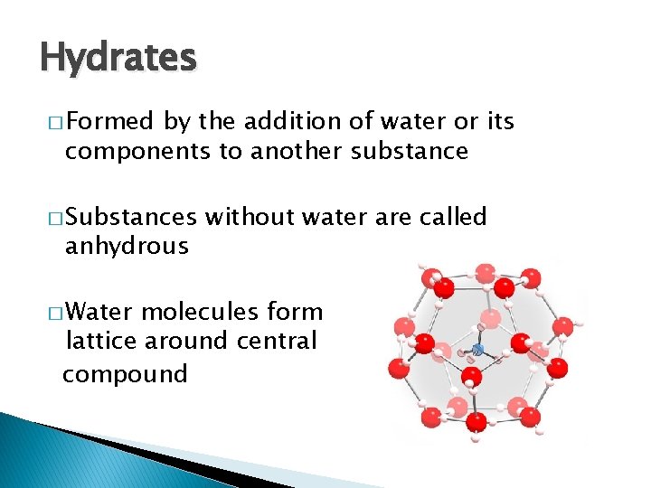 Hydrates � Formed by the addition of water or its components to another substance