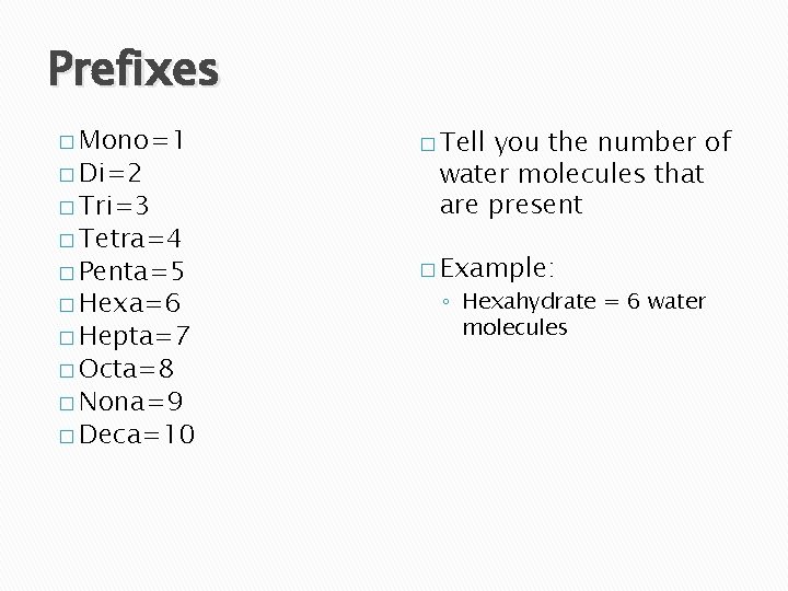 Prefixes � Mono=1 � Di=2 � Tri=3 � Tetra=4 � Penta=5 � Hexa=6 �