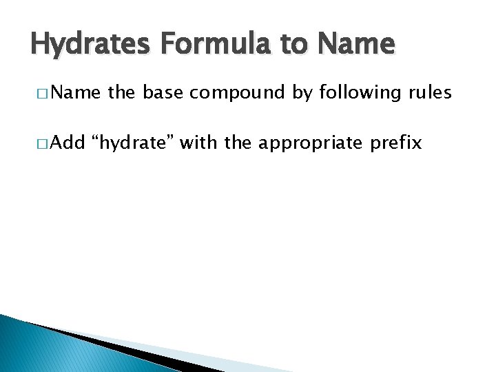 Hydrates Formula to Name � Add the base compound by following rules “hydrate” with