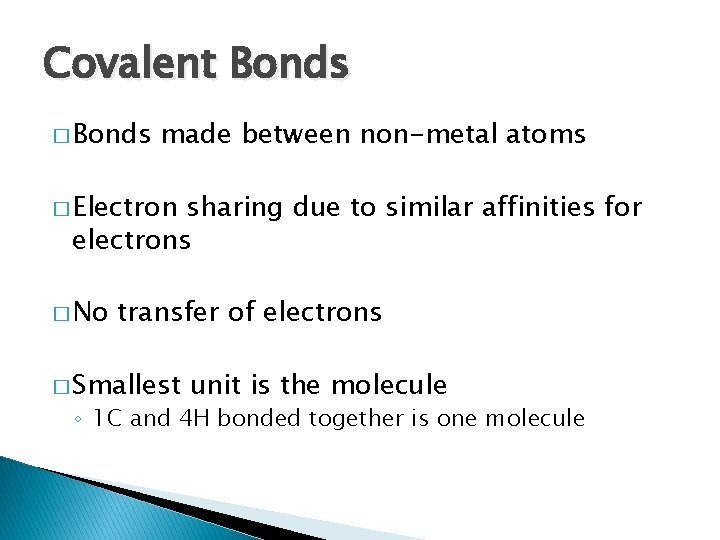 Covalent Bonds � Bonds made between non-metal atoms � Electron sharing due to similar