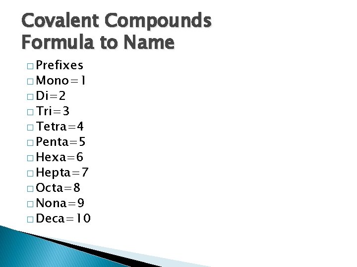 Covalent Compounds Formula to Name � Prefixes � Mono=1 � Di=2 � Tri=3 �