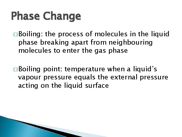 Phase Change � Boiling: the process of molecules in the liquid phase breaking apart