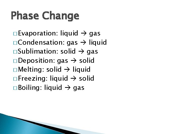 Phase Change � Evaporation: liquid gas � Condensation: gas liquid � Sublimation: solid gas