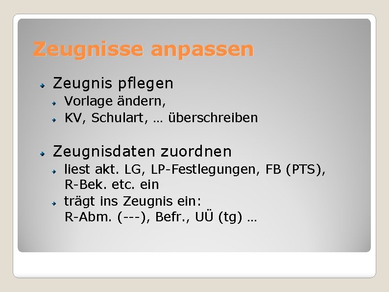 Zeugnisse anpassen Zeugnis pflegen Vorlage ändern, KV, Schulart, … überschreiben Zeugnisdaten zuordnen liest akt.