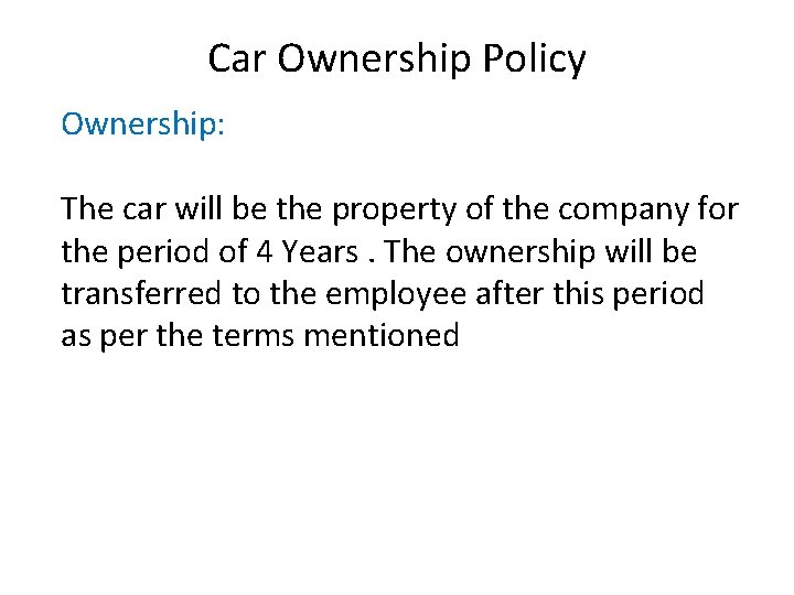 Car Ownership Policy Ownership: The car will be the property of the company for