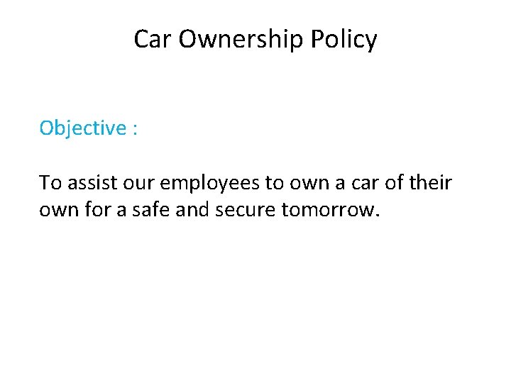 Car Ownership Policy Objective : To assist our employees to own a car of