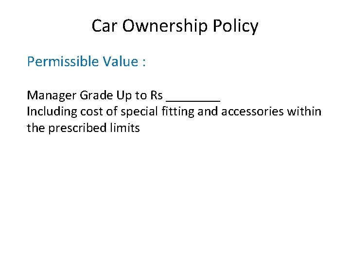 Car Ownership Policy Permissible Value : Manager Grade Up to Rs ____ Including cost