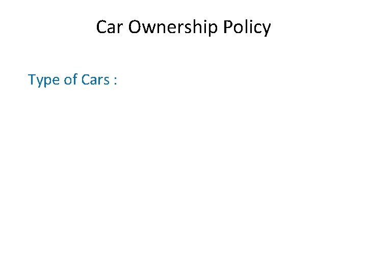 Car Ownership Policy Type of Cars : 