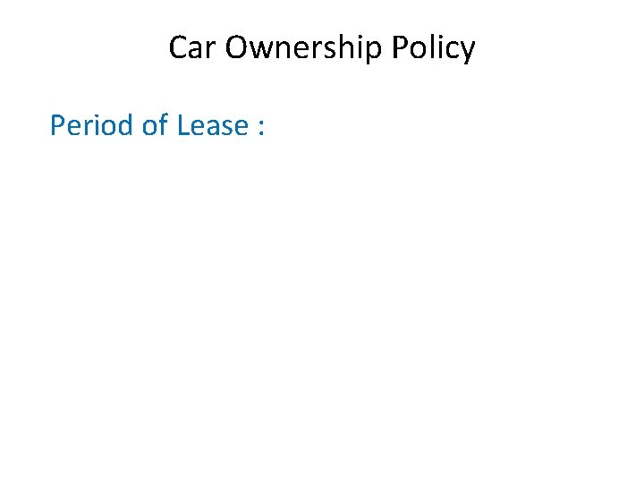 Car Ownership Policy Period of Lease : 