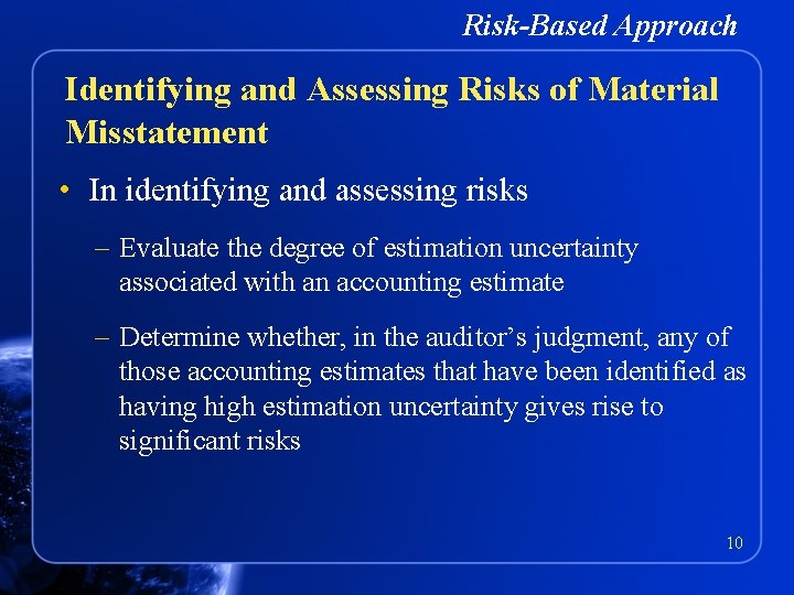 Risk-Based Approach Identifying and Assessing Risks of Material Misstatement • In identifying and assessing