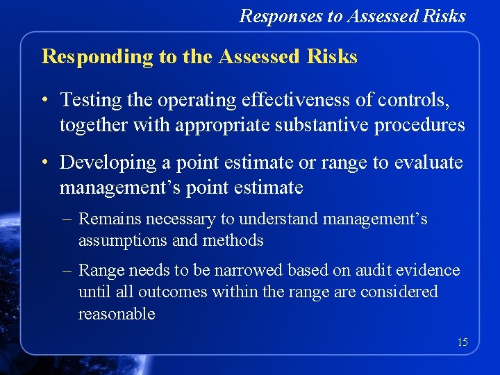 Responses to Assessed Risks Responding to the Assessed Risks • Testing the operating effectiveness