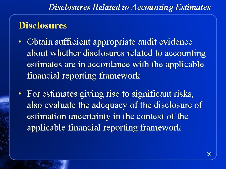 Disclosures Related to Accounting Estimates Disclosures • Obtain sufficient appropriate audit evidence about whether