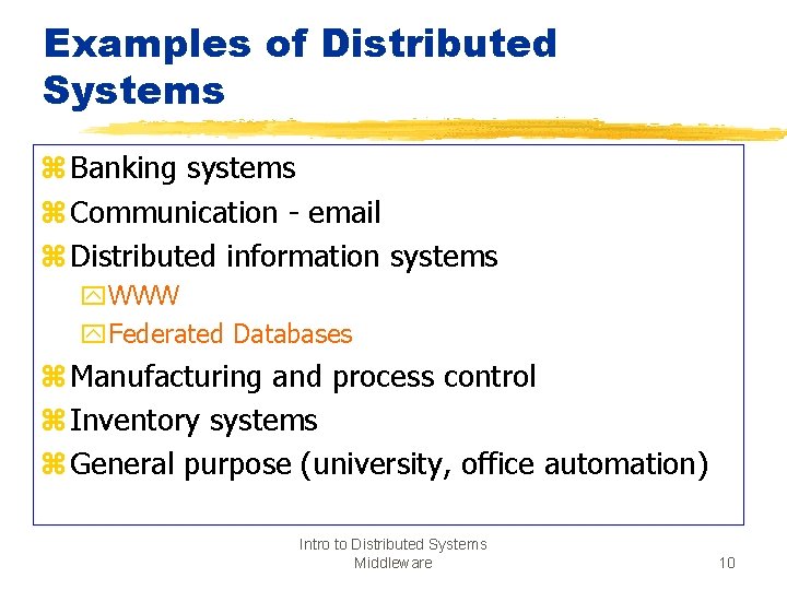 Examples of Distributed Systems z Banking systems z Communication - email z Distributed information