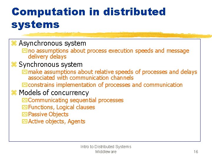 Computation in distributed systems z Asynchronous system y no assumptions about process execution speeds