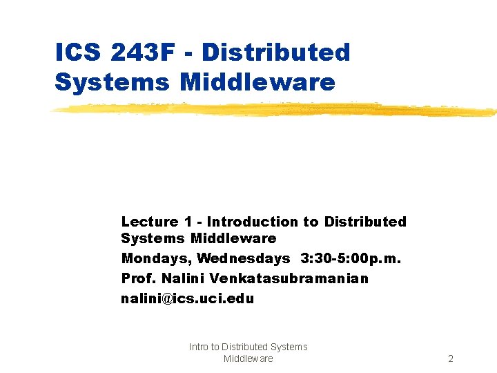 ICS 243 F - Distributed Systems Middleware Lecture 1 - Introduction to Distributed Systems