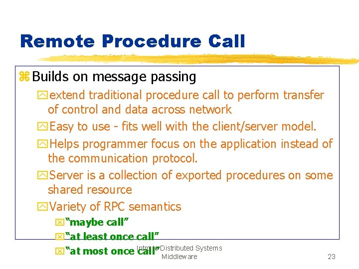 Remote Procedure Call z Builds on message passing yextend traditional procedure call to perform