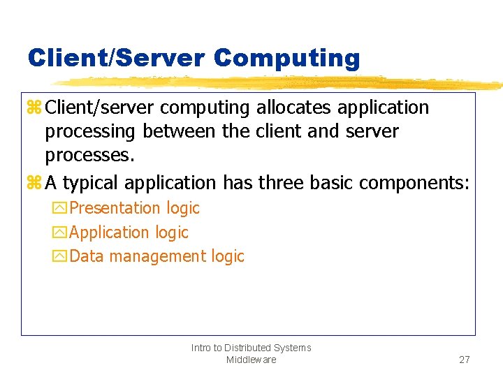Client/Server Computing z Client/server computing allocates application processing between the client and server processes.