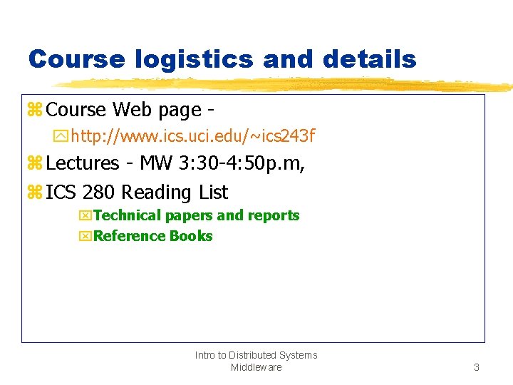 Course logistics and details z Course Web page yhttp: //www. ics. uci. edu/~ics 243