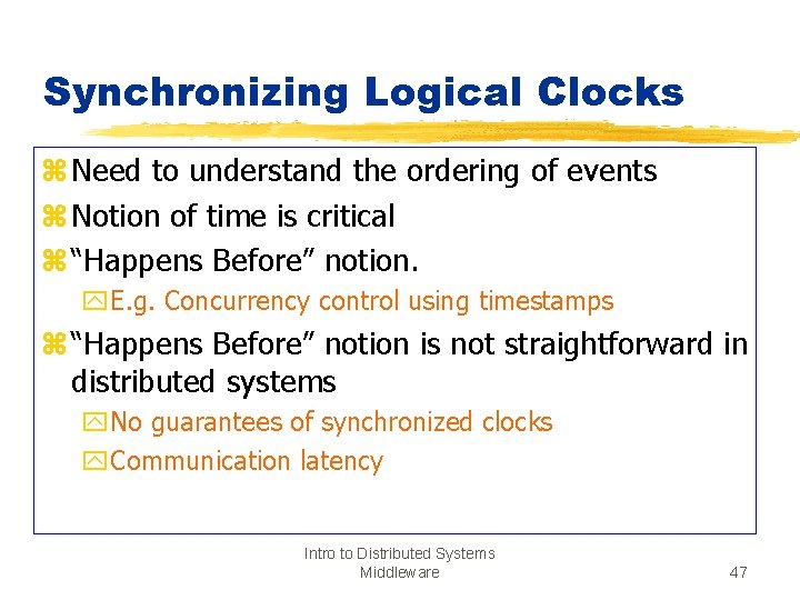 Synchronizing Logical Clocks z Need to understand the ordering of events z Notion of