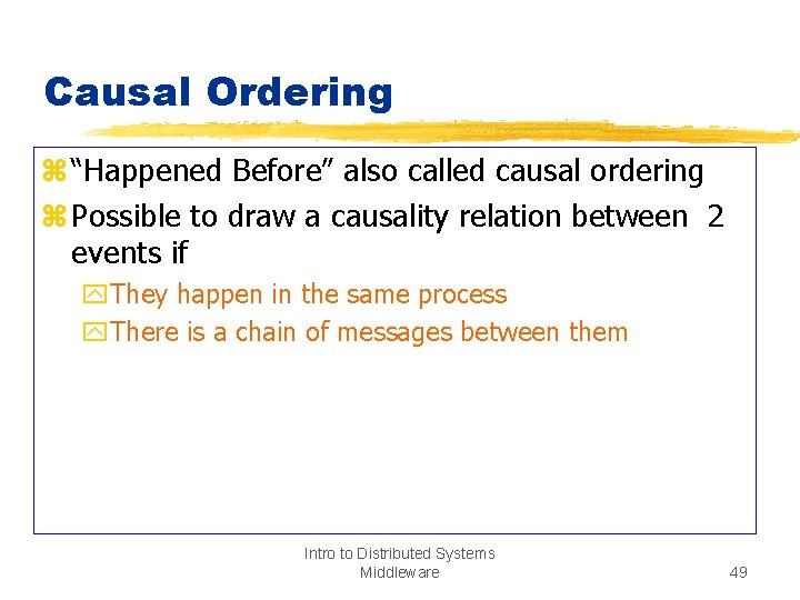 Causal Ordering z “Happened Before” also called causal ordering z Possible to draw a