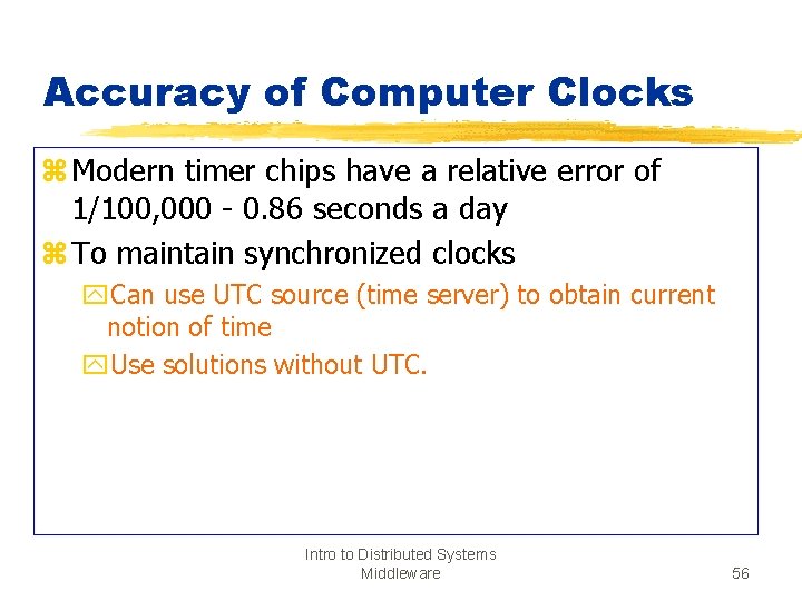 Accuracy of Computer Clocks z Modern timer chips have a relative error of 1/100,