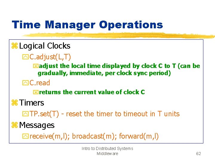 Time Manager Operations z Logical Clocks y. C. adjust(L, T) xadjust the local time